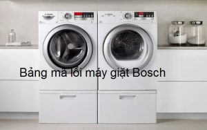 [Review] Bảng mã lỗi máy giặt Bosch và cách xử lý lỗi hiệu quả nhất